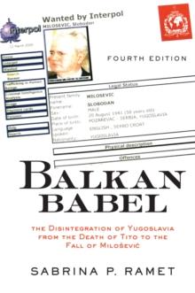 Balkan Babel : The Disintegration Of Yugoslavia From The Death Of Tito To The Fall Of Milosevic, Fourth Edition