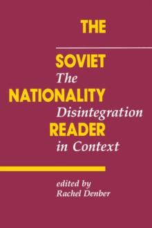 The Soviet Nationality Reader : The Disintegration In Context