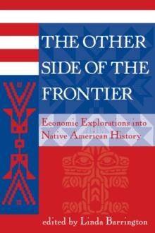 The Other Side Of The Frontier : Economic Explorations Into Native American History