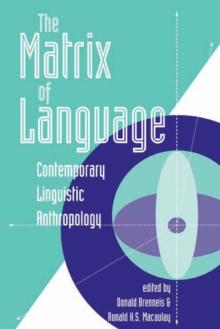 The Matrix Of Language : Contemporary Linguistic Anthropology