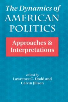 The Dynamics Of American Politics : Approaches And Interpretations