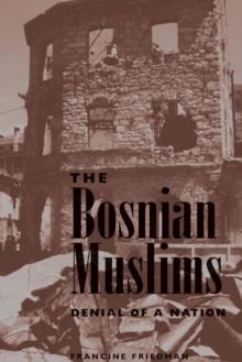 The Bosnian Muslims : Denial Of A Nation