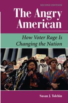 The Angry American : How Voter Rage Is Changing The Nation