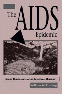 The AIDS Epidemic : Social Dimensions Of An Infectious Disease