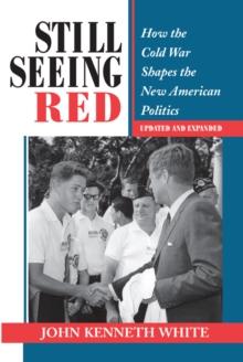 Still Seeing Red : How The Cold War Shapes The New American Politics