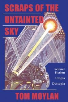 Scraps Of The Untainted Sky : Science Fiction, Utopia, Dystopia