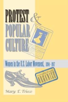 Protest And Popular Culture : Women In The American Labor Movement