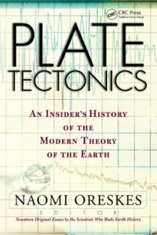 Plate Tectonics : An Insider's History Of The Modern Theory Of The Earth