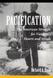 Pacification : The American Struggle For Vietnam's Hearts And Minds