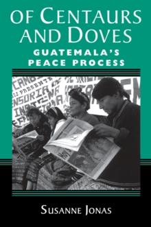 Of Centaurs And Doves : Guatemala's Peace Process