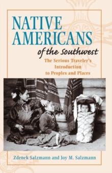 Native Americans of the Southwest : The Serious Traveler's Introduction To Peoples and Places