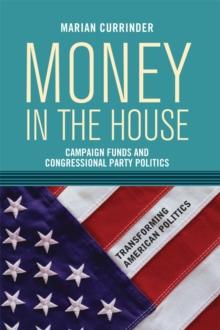 Money In the House : Campaign Funds and Congressional Party Politics