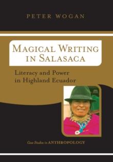 Magical Writing In Salasaca : Literacy And Power In Highland Ecuador