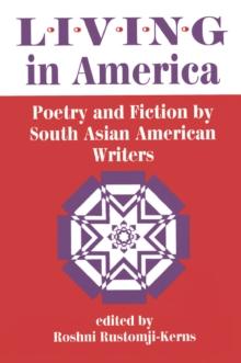 Living In America : Poetry And Fiction By South Asian American Writers