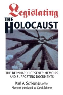 Legislating The Holocaust : The Bernhard Loesenor Memoirs And Supporting Documents