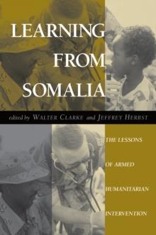 Learning From Somalia : The Lessons Of Armed Humanitarian Intervention