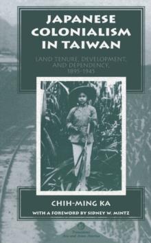 Japanese Colonialism In Taiwan : Land Tenure, Development, And Dependency, 1895-1945