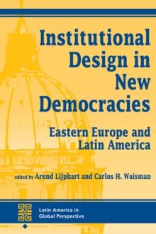 Institutional Design In New Democracies : Eastern Europe And Latin America