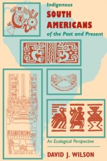 Indigenous South Americans Of The Past And Present : An Ecological Perspective