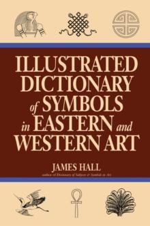 Illustrated Dictionary Of Symbols In Eastern And Western Art