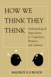 How We Think They Think : Anthropological Approaches To Cognition, Memory, And Literacy