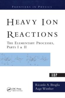 Heavy Ion Reactions : The Elementary Processes, Parts I&II