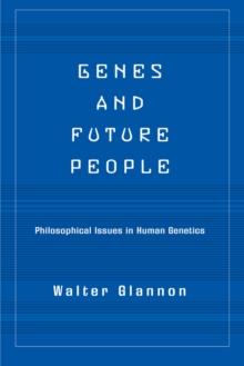 Genes And Future People : Philosophical Issues In Human Genetics