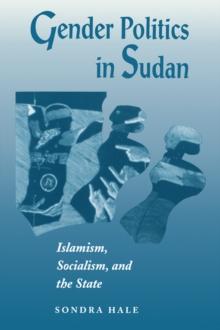 Gender Politics In Sudan : Islamism, Socialism, And The State