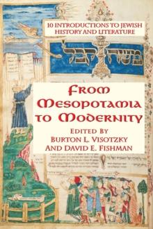 From Mesopotamia To Modernity : Ten Introductions To Jewish History And Literature