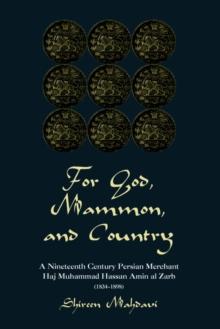 For God, Mammon, And Country : A Nineteenth-century Persian Merchant, Haj Muhammad Hassan Amin Al-zarb