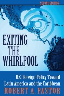 Exiting The Whirlpool : U.s. Foreign Policy Toward Latin America And The Caribbean