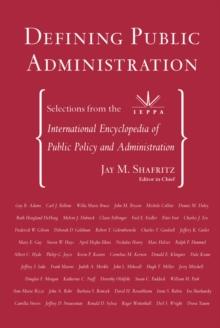 Defining Public Administration : Selections from the International Encyclopedia of Public Policy and Administration