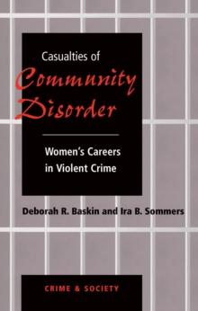 Casualties Of Community Disorder : Women's Careers In Violent Crime