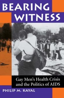 Bearing Witness : Gay Men's Health Crisis And The Politics Of Aids