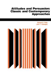 Attitudes And Persuasion : Classic And Contemporary Approaches