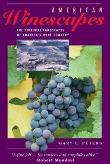 American Winescapes : The Cultural Landscapes Of America's Wine Country