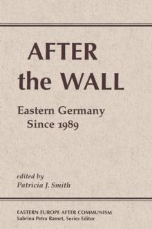 After The Wall : Eastern Germany Since 1989