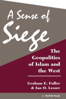 A Sense Of Siege : The Geopolitics Of Islam And The West