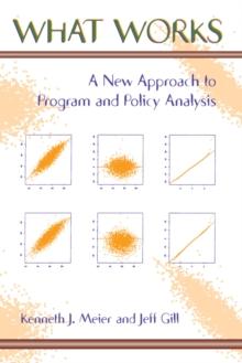 What Works : A New Approach To Program And Policy Analysis