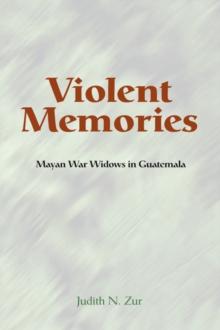 Violent Memories : Mayan War Widows In Guatemala