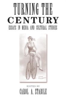 Turning The Century : Essays In Media And Cultural Studies