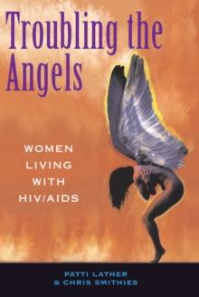 Troubling The Angels : Women Living With Hiv/aids