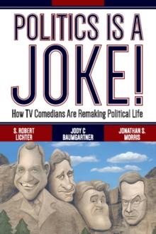 Politics Is a Joke! : How TV Comedians Are Remaking Political Life