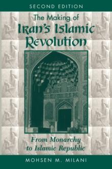 The Making Of Iran's Islamic Revolution : From Monarchy To Islamic Republic, Second Edition