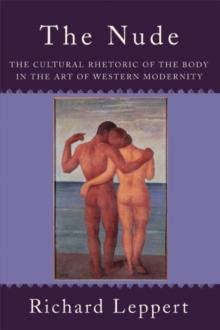 The Nude : The Cultural Rhetoric of the Body in the Art of Western Modernity