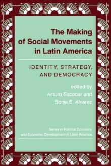 The Making Of Social Movements In Latin America : Identity, Strategy, And Democracy