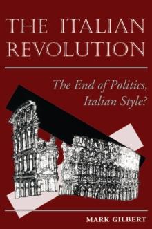 The Italian Revolution : The End Of Politics, Italian Style?