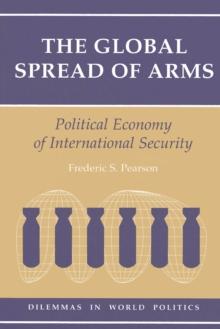 The Global Spread Of Arms : Political Economy Of International Security