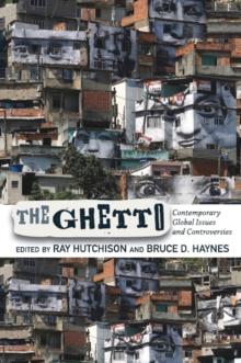 The Ghetto : Contemporary Global Issues and Controversies