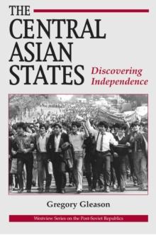 The Central Asian States : Discovering Independence